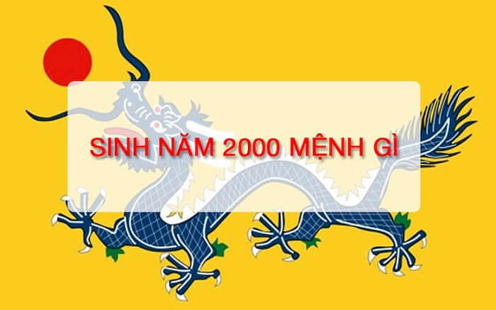 Sinh năm 2000 thuộc mệnh gì